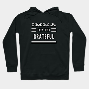 Imma Be Grateful - 3 Line Typography Hoodie